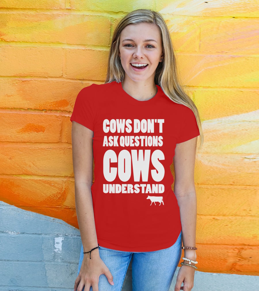 Cows Don't Ask Questions Cows Understand Red T-Shirt