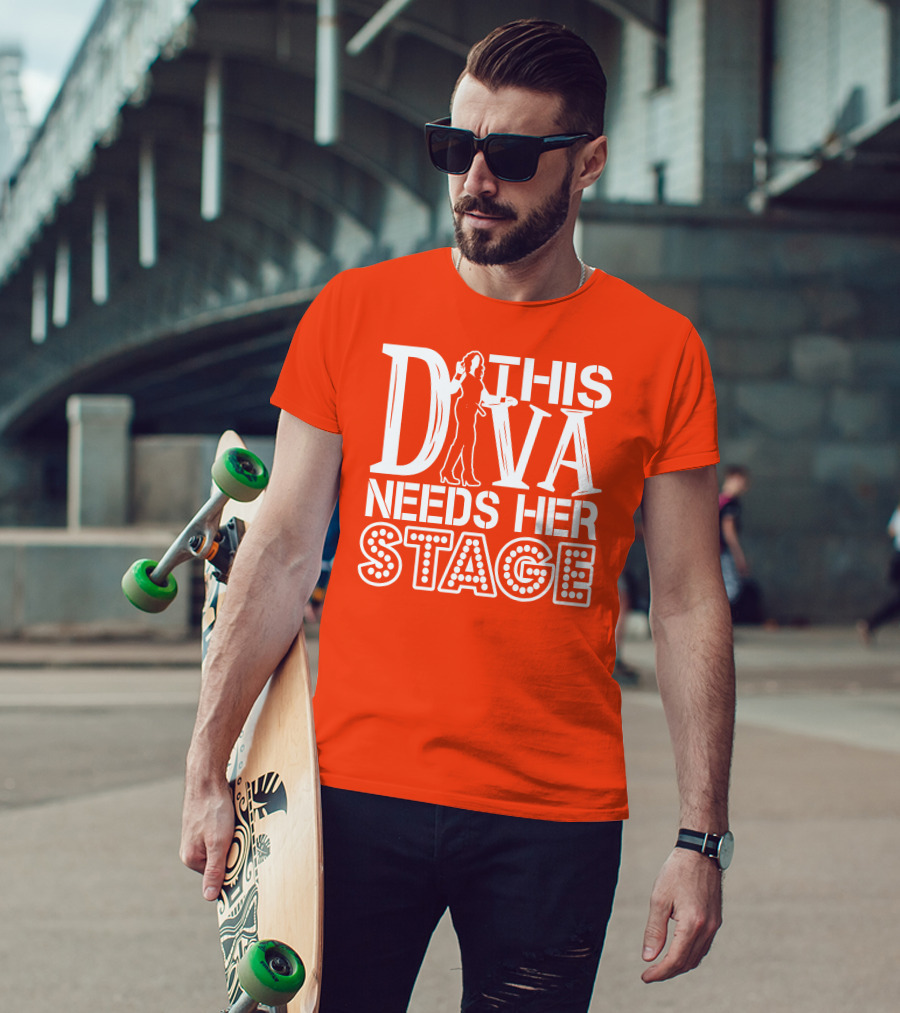 THIS DIVA NEEDS HER STAGE T-Shirt