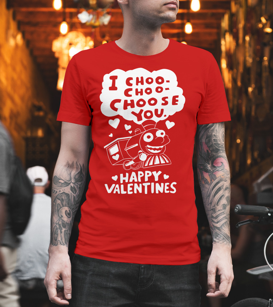 I Choo Choo Choose You Happy Valentines T-Shirt