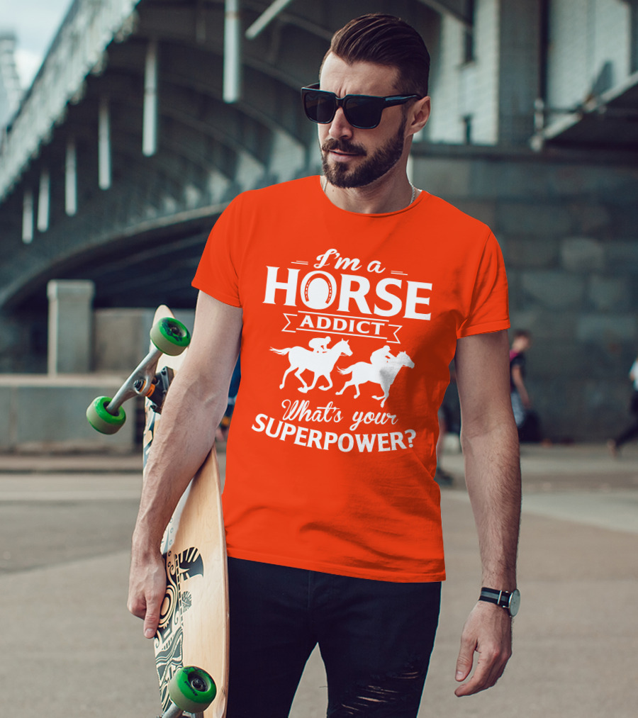 I'm A Horse Addict What's Your Superpower Horse Racing Print T-Shirt