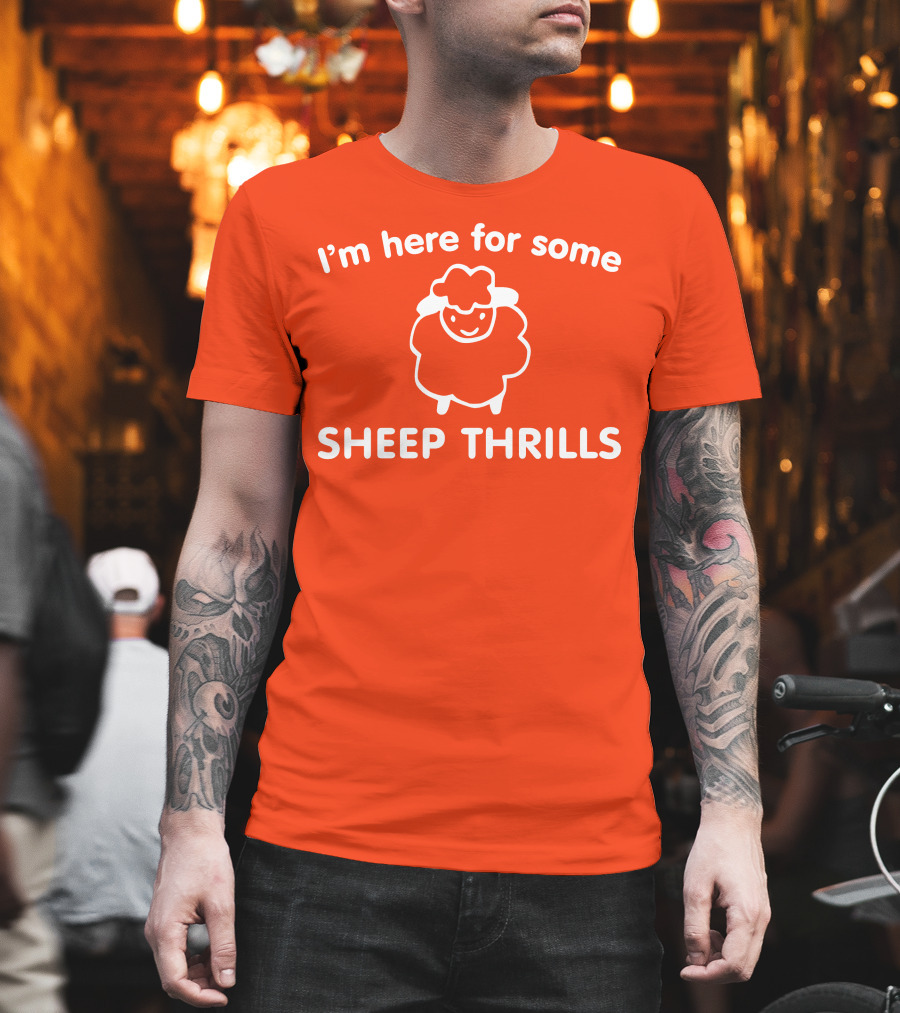 I'm Here For Some Sheep Thrills Happy Sheep Fun T-Shirt