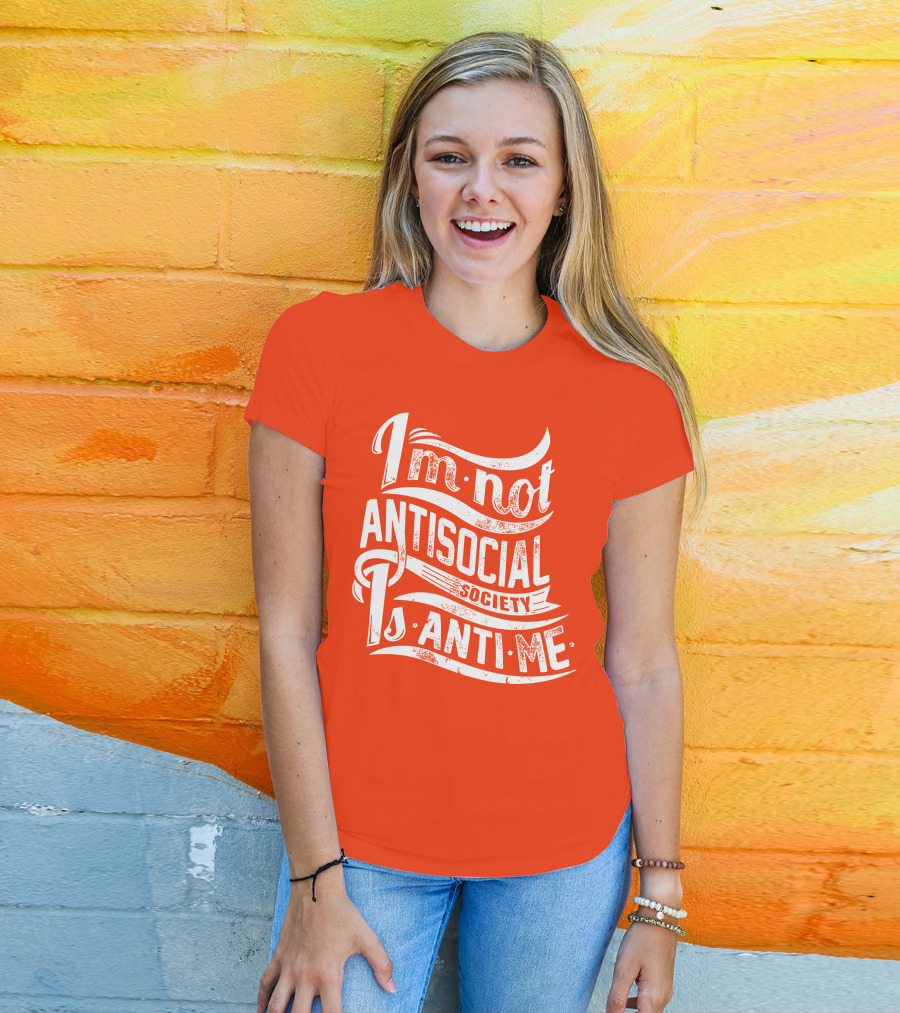 I'm Not Anti-Social Society Is Anti Me T-Shirt
