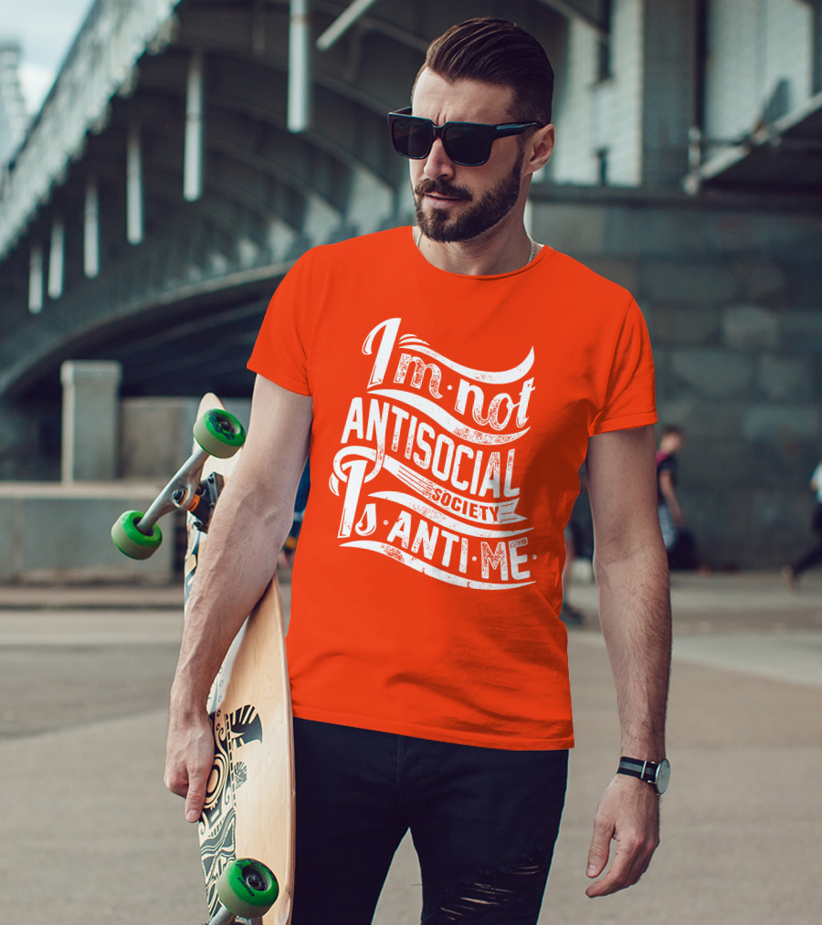 I'm Not Anti-Social Society Is Anti Me T-Shirt