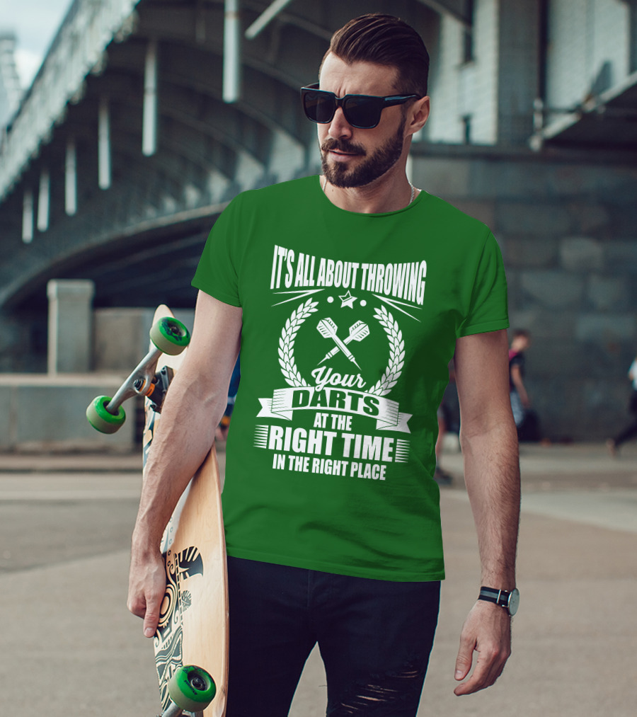 It's All About Throwing Your Darts At The Right Time In The Right Place T-Shirt
