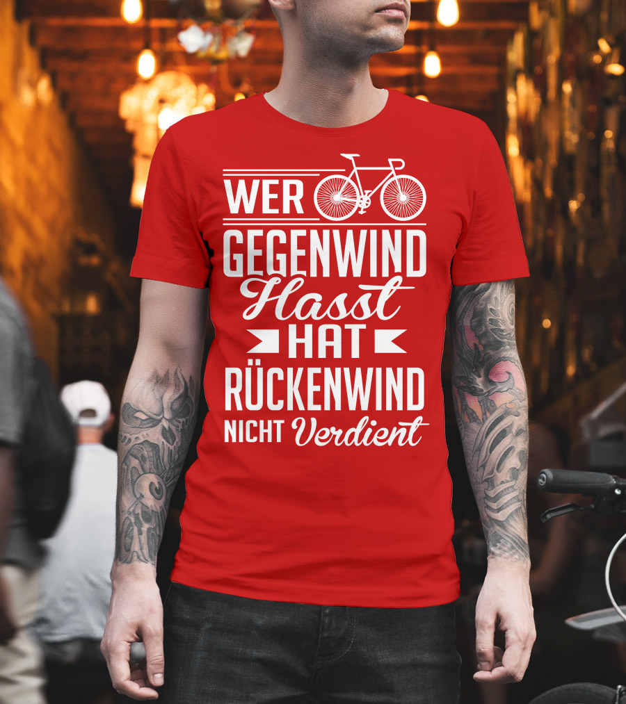 Wer Gegenwind Hasst Hat Rückenwind Nicht Verdient Fahrrad T-Shirt
