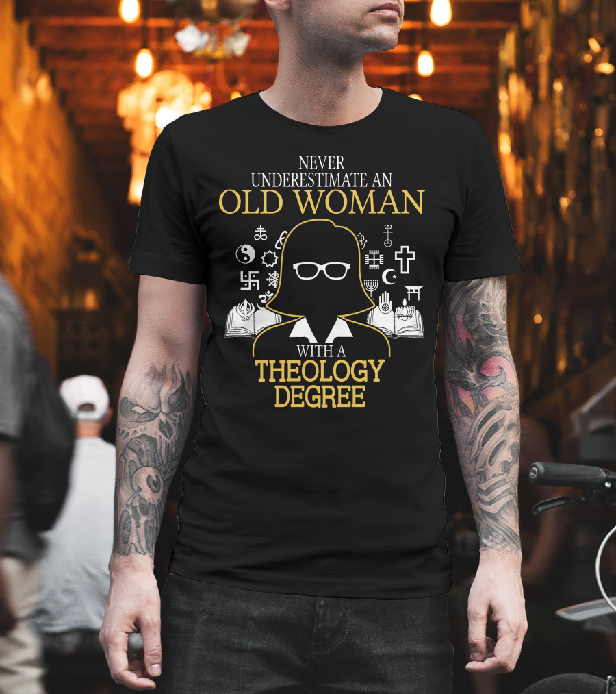 Never Underestimate an Old Woman with a Theology Degree and Symbols of Faith T-Shirt