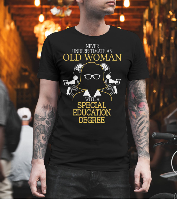 Never Underestimate an Old Woman with a Special Education Degree and Iconic Glasses T-Shirt Never Underestimate an Old Woman with a Special Education Degree and Iconic Glasses T-Shirt