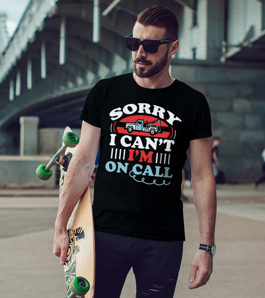 Sorry I Can't I'm On Call Tow Truck Driver T-Shirt