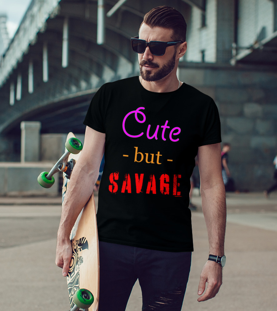 Cute But Savage A Funny Top For Edgy Humor T-Shirt