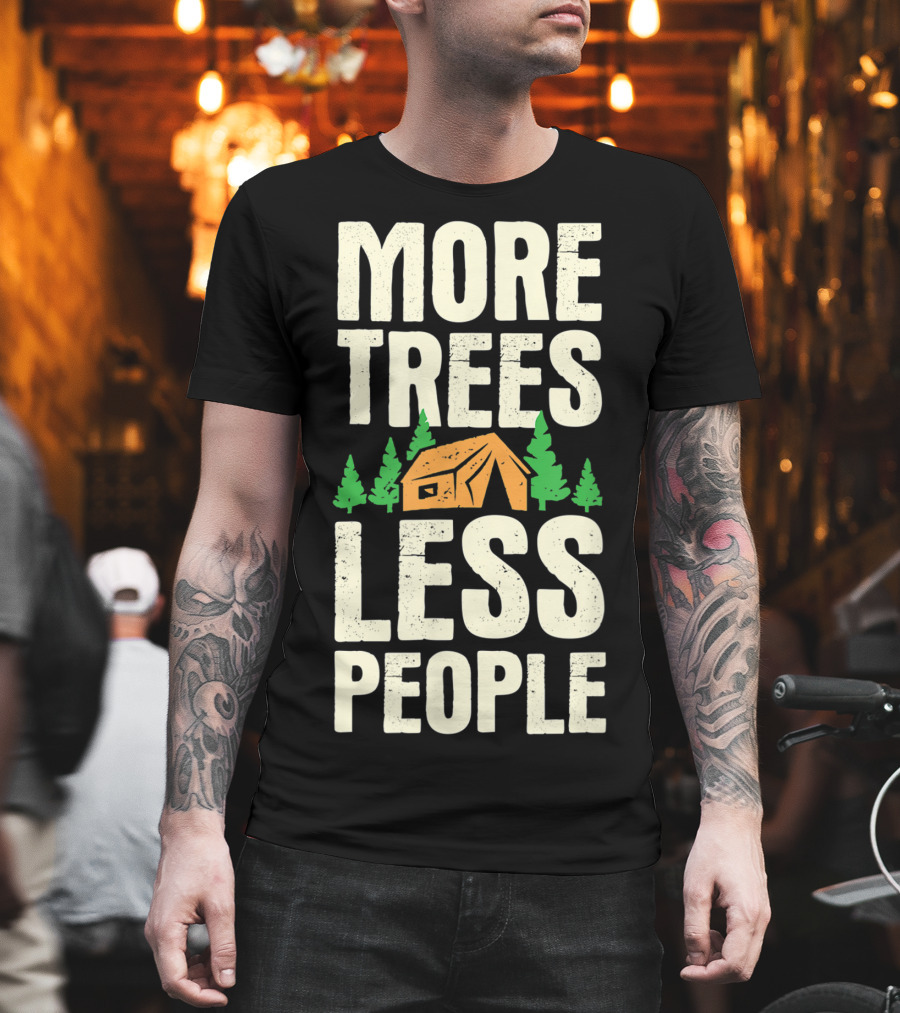 More Trees Less People Funny Camping Tent Outdoors Nature T-Shirt
