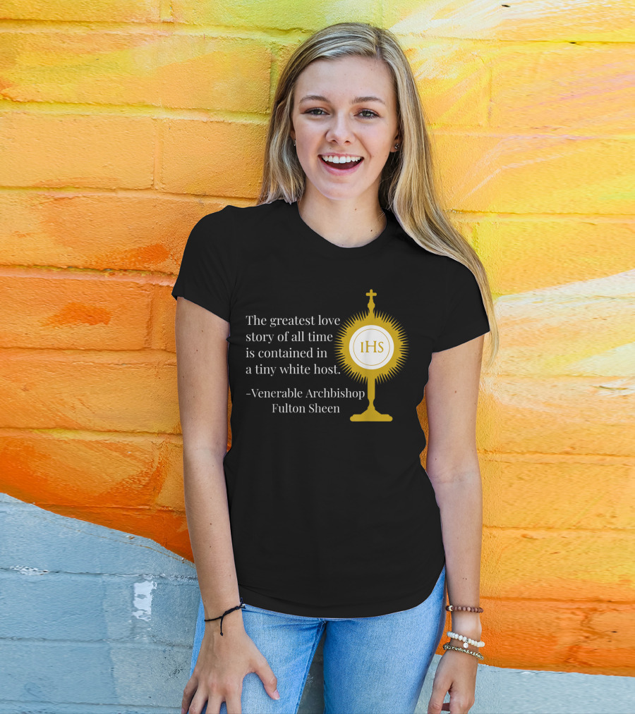 The Greatest Love Story Of All Time Contained In A Tiny White Host Venerable Archbishop Fulton Sheen IHS T-Shirt
