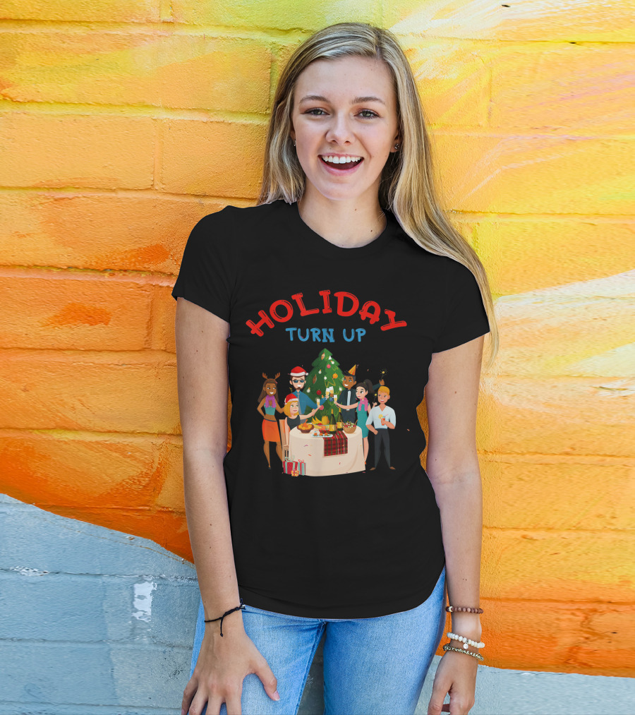 HOLIDAY TURN UP Festive Party Celebration Christmas Tree Gathering T-Shirt