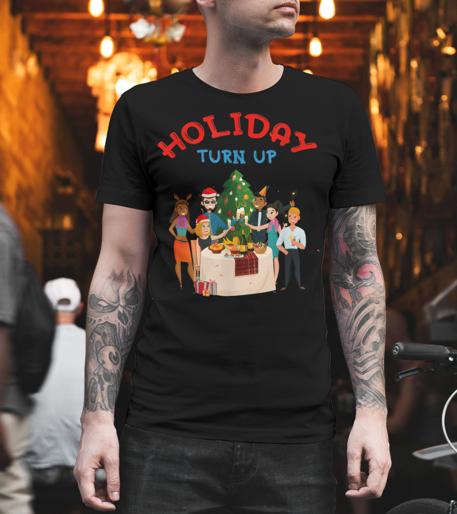 HOLIDAY TURN UP Festive Party Celebration Christmas Tree Gathering T-Shirt