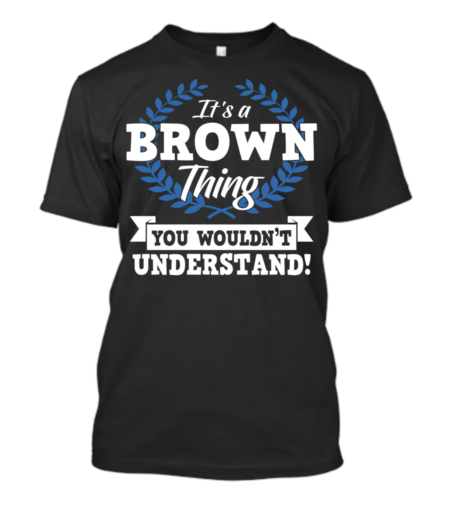 It's A Brown Thing You Wouldn't Understand Laurel Wreath Motif T-Shirt