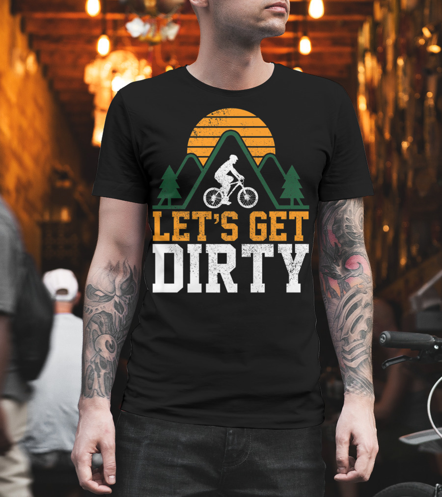 Mountain Bike Let's Get Dirty Mtb Biking Biker Adventure In Nature T-Shirt