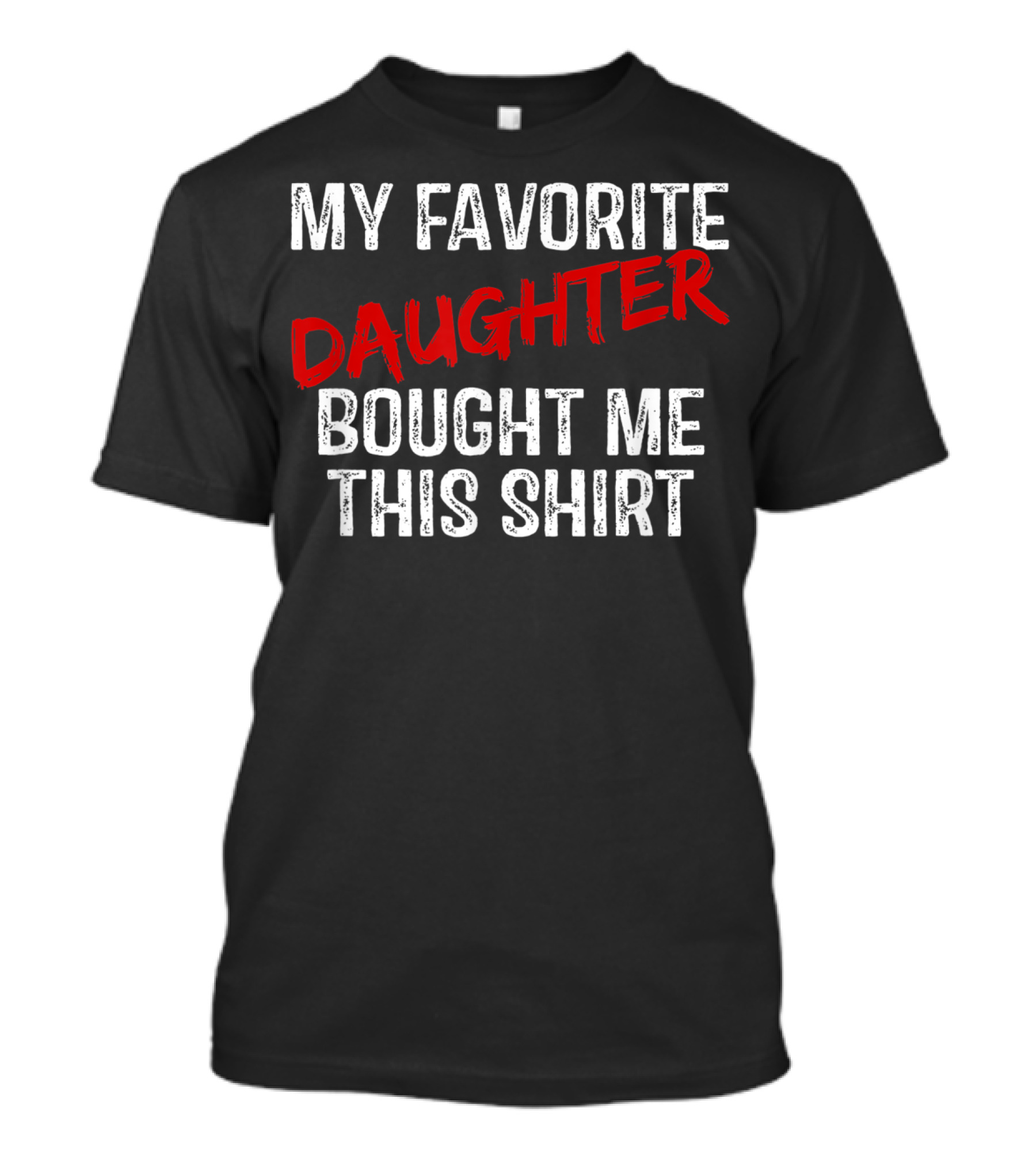 My Favorite Daughter Bought Me This T-Shirt