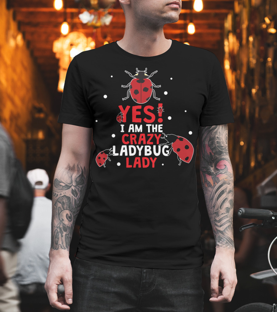 Yes I Am The Crazy Ladybug Lady T-Shirt