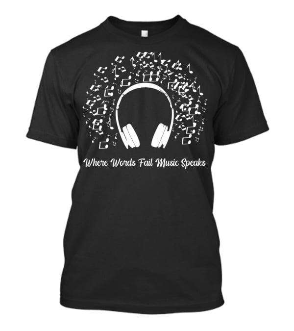Where Words Fail Music Speaks Headphones Surrounded By Musical Notes T-Shirt