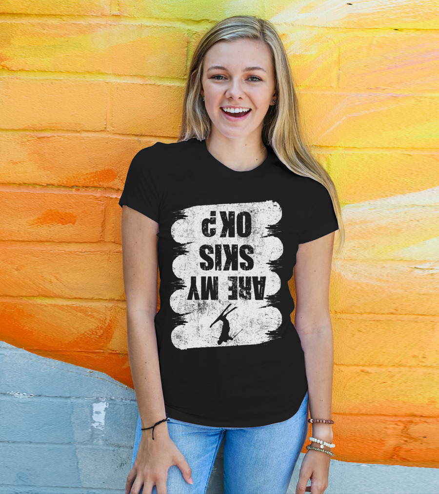 Are My Skis OK Funny Skiing Winter Sports Ski T-Shirt