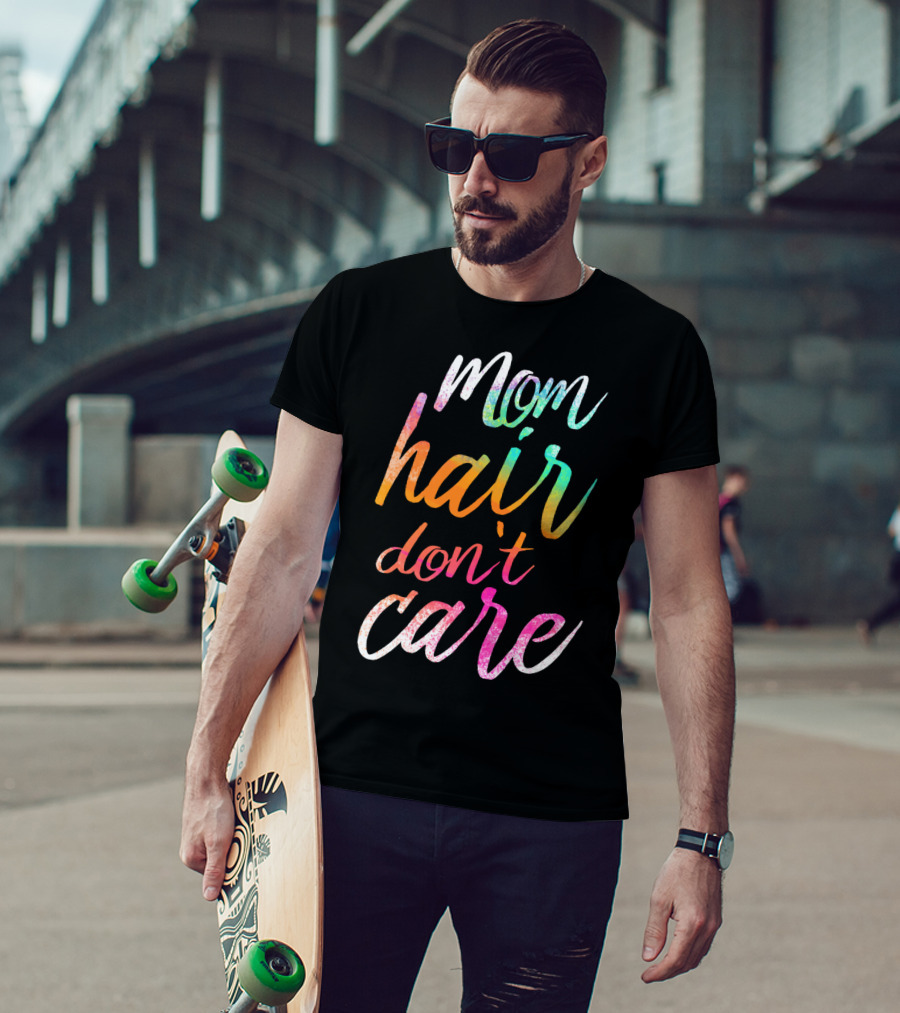 Busy Mom Quotes Mom Hair Don't Care Rainbow Script T-Shirt