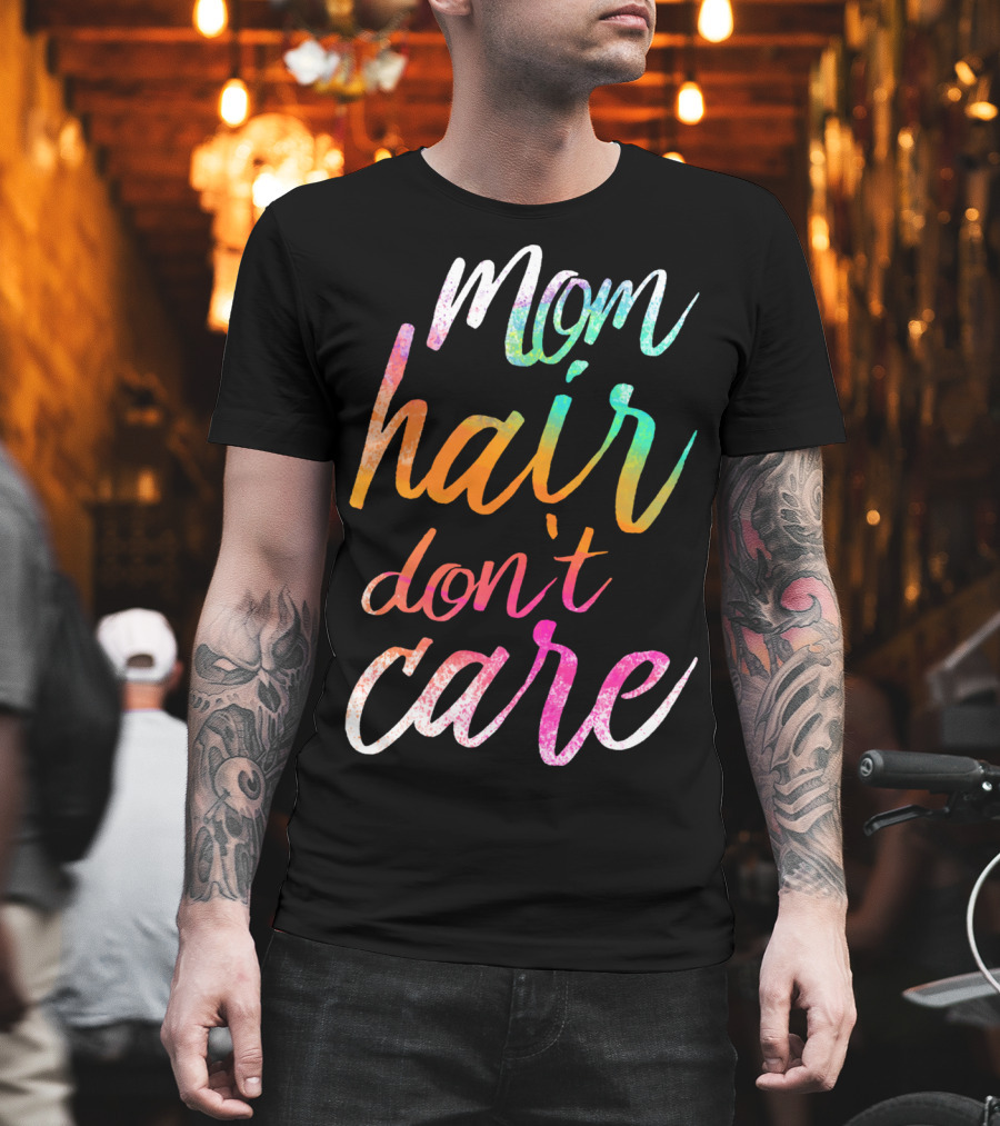 Busy Mom Quotes Mom Hair Don't Care Rainbow Script T-Shirt