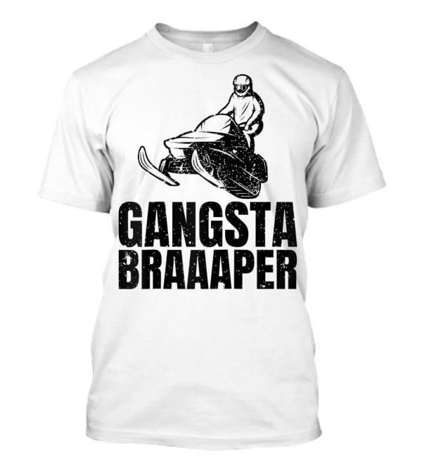 Gangsta Braaaper Cool Snowmobiler Pun Snowmobile Rider T-Shirt
