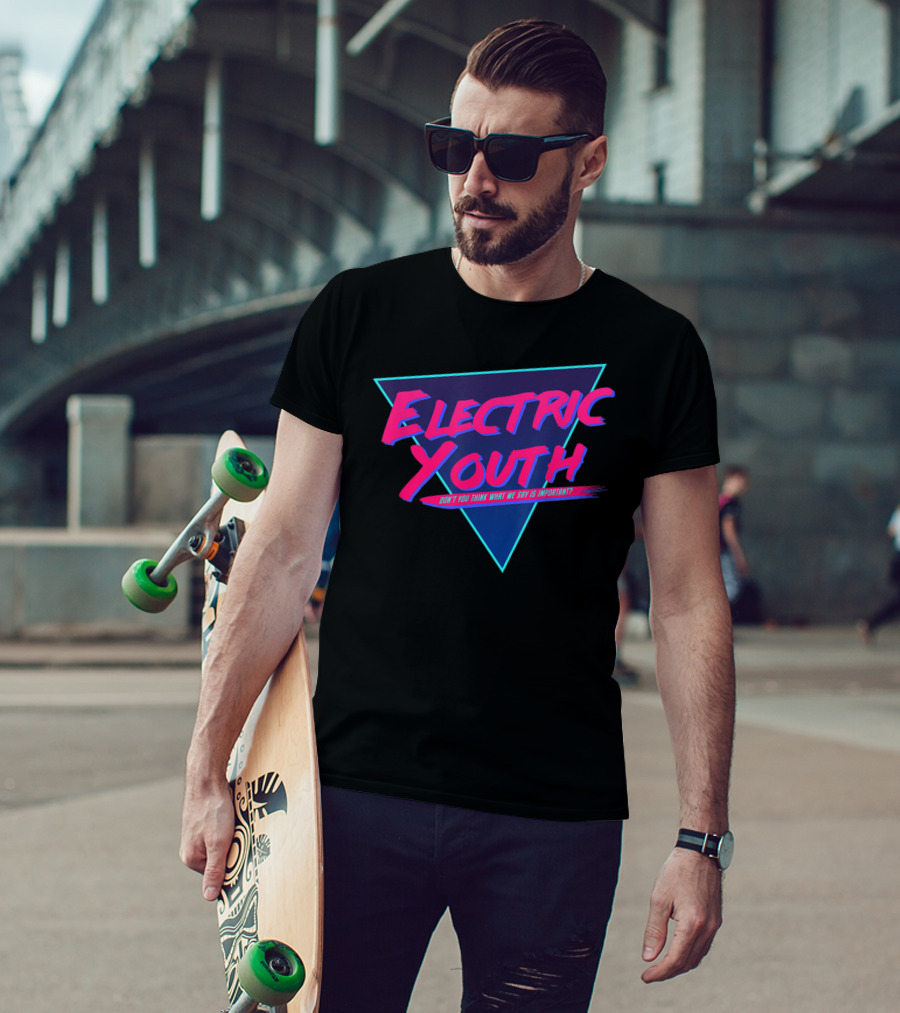 Electric Youth 80S Don't You Think What We Say Is Important? T-Shirt