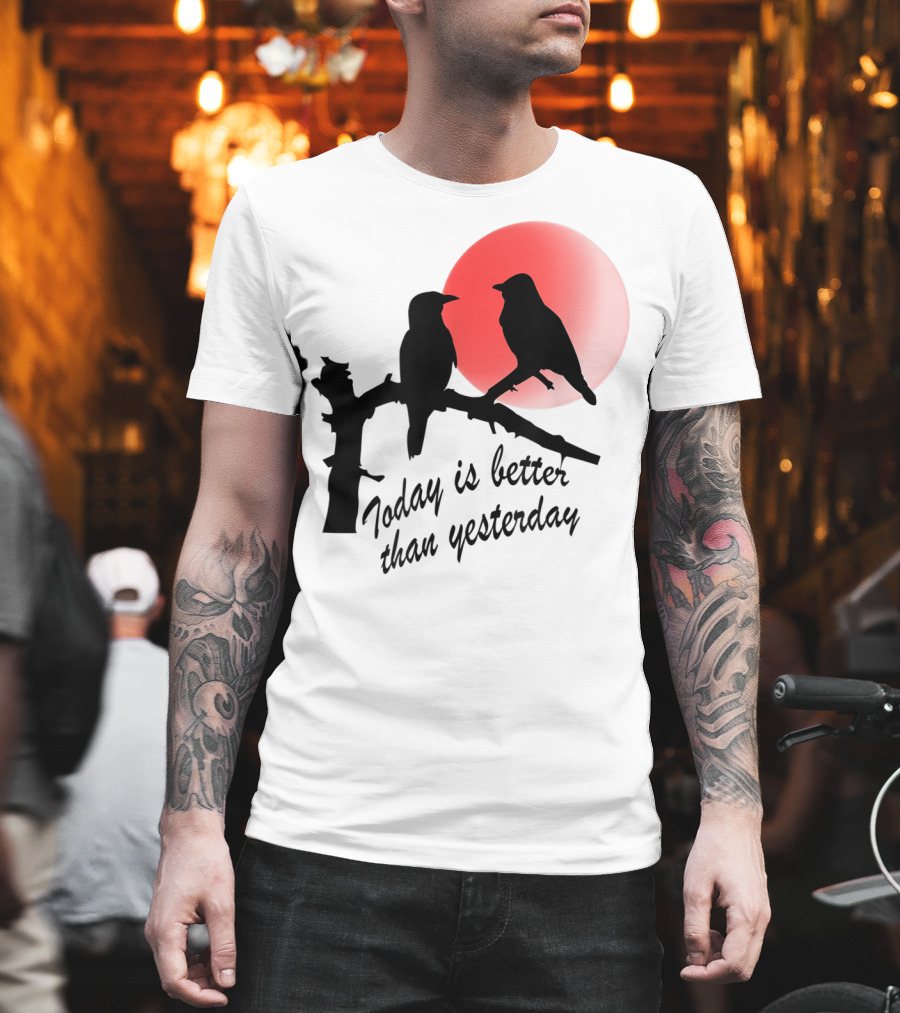 Today Is Better Than Yesterday Bird Silhouettes At Sunrise T-Shirt