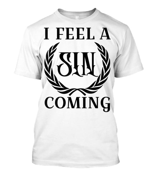 I Feel A Sin Coming Funny Cursing Bad Words T-Shirt