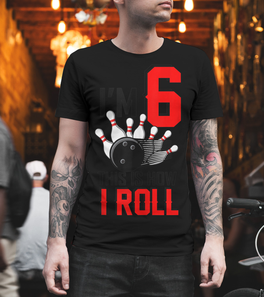 I'm 6 This Is How I Roll Birthday Bowling Pins Ball T-Shirt