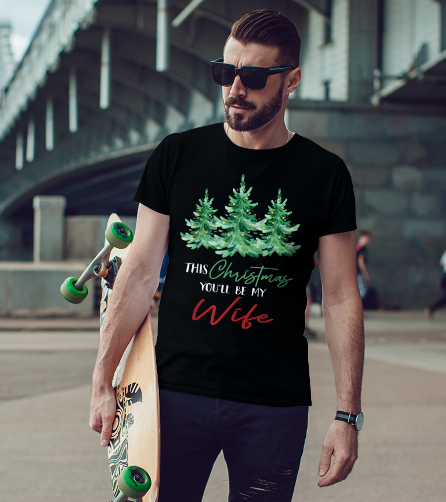 Mens This Christmas You'll Be My Wife Christmas Trees T-Shirt