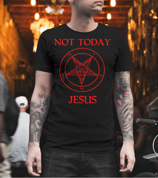 Not Today Jesus Baphomet Sigil Satan Satanism Pentagram T-Shirt Not Today Jesus Baphomet Sigil Satan Satanism Pentagram T-Shirt
