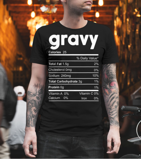 Gravy Nutrition Facts Calories Total Fat Cholesterol Sodium Carbohydrate Protein Vitamins T-Shirt Gravy Nutrition Facts Calories Total Fat Cholesterol Sodium Carbohydrate Protein Vitamins T-Shirt