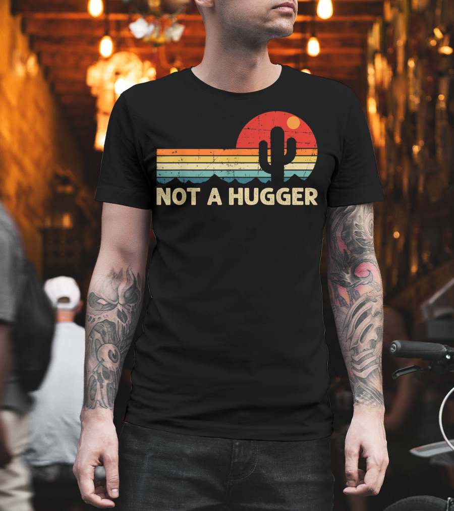 Not A Hugger Funny Cactus Retro Sunset Sarcastic T-Shirt