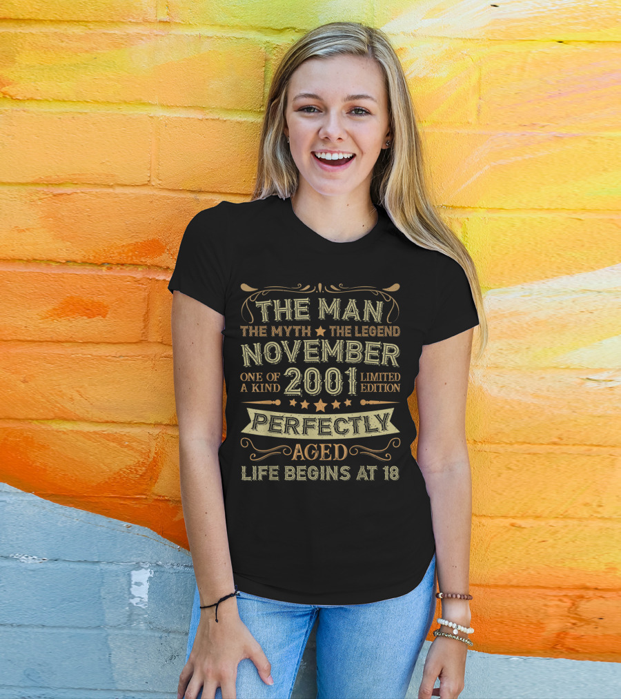 The Man The Myth The Legend November 2001 One Of A Kind Perfectly Aged Life Begins At 18 T-Shirt