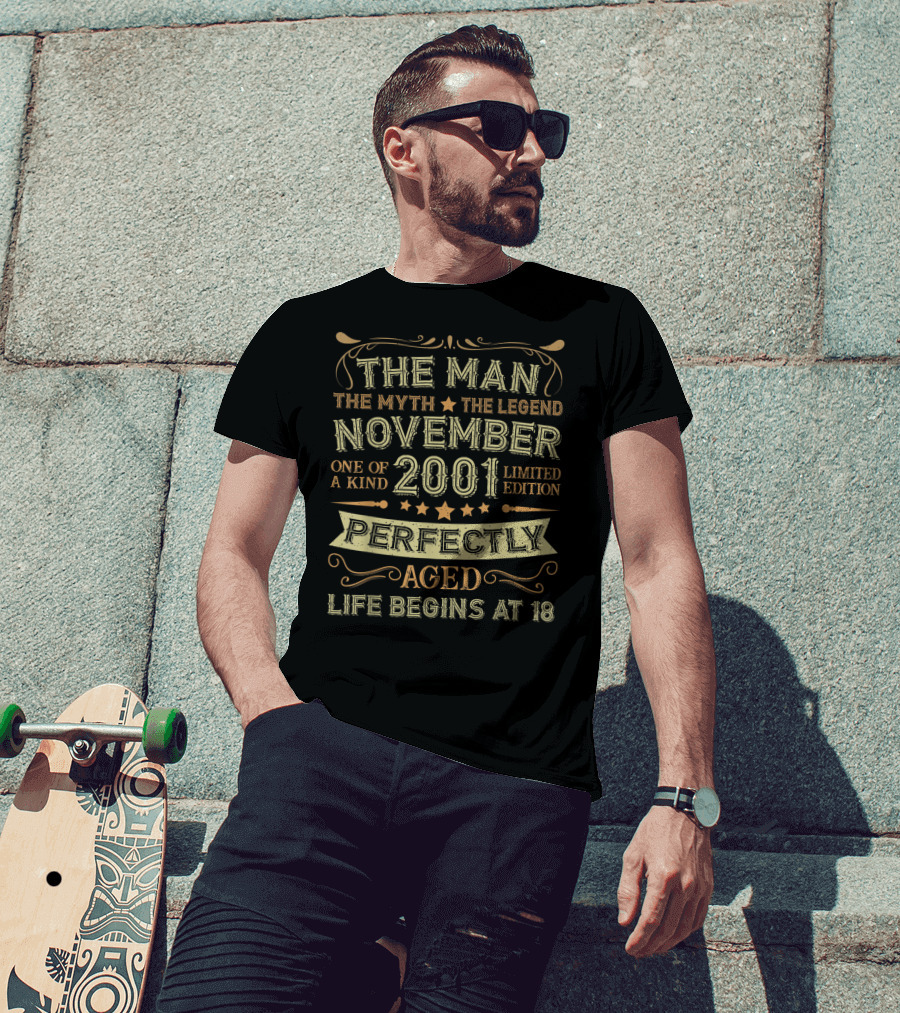 The Man The Myth The Legend November 2001 One Of A Kind Perfectly Aged Life Begins At 18 T-Shirt