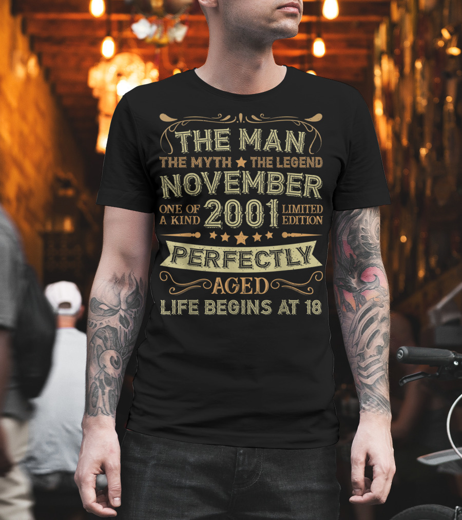 The Man The Myth The Legend November 2001 One Of A Kind Perfectly Aged Life Begins At 18 T-Shirt