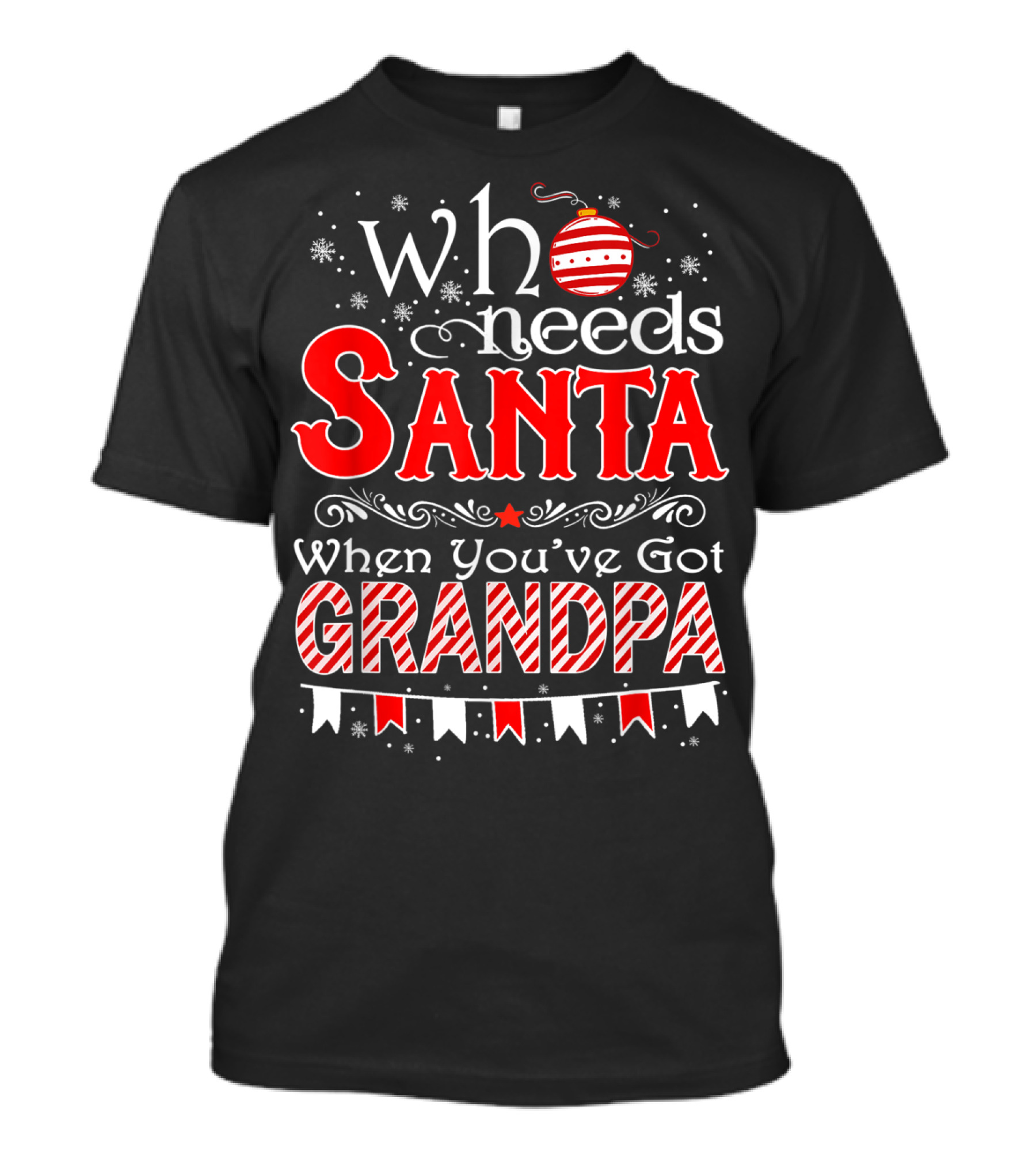 Who Needs Santa When You've Got Grandpa Red Ornament Snowflake T-Shirt