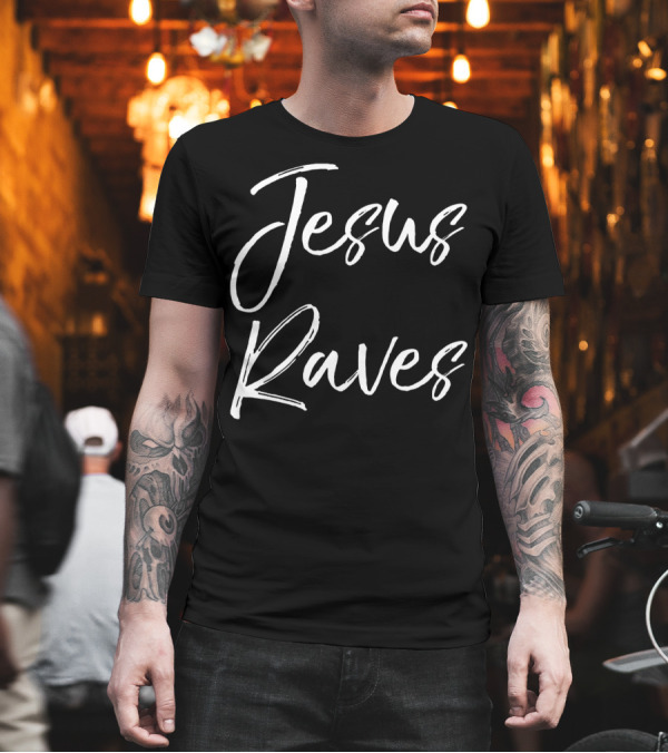 Jesus Raves Funny Christian Dancing Quote Pun Faith Joke T-Shirt Jesus Raves Funny Christian Dancing Quote Pun Faith Joke T-Shirt
