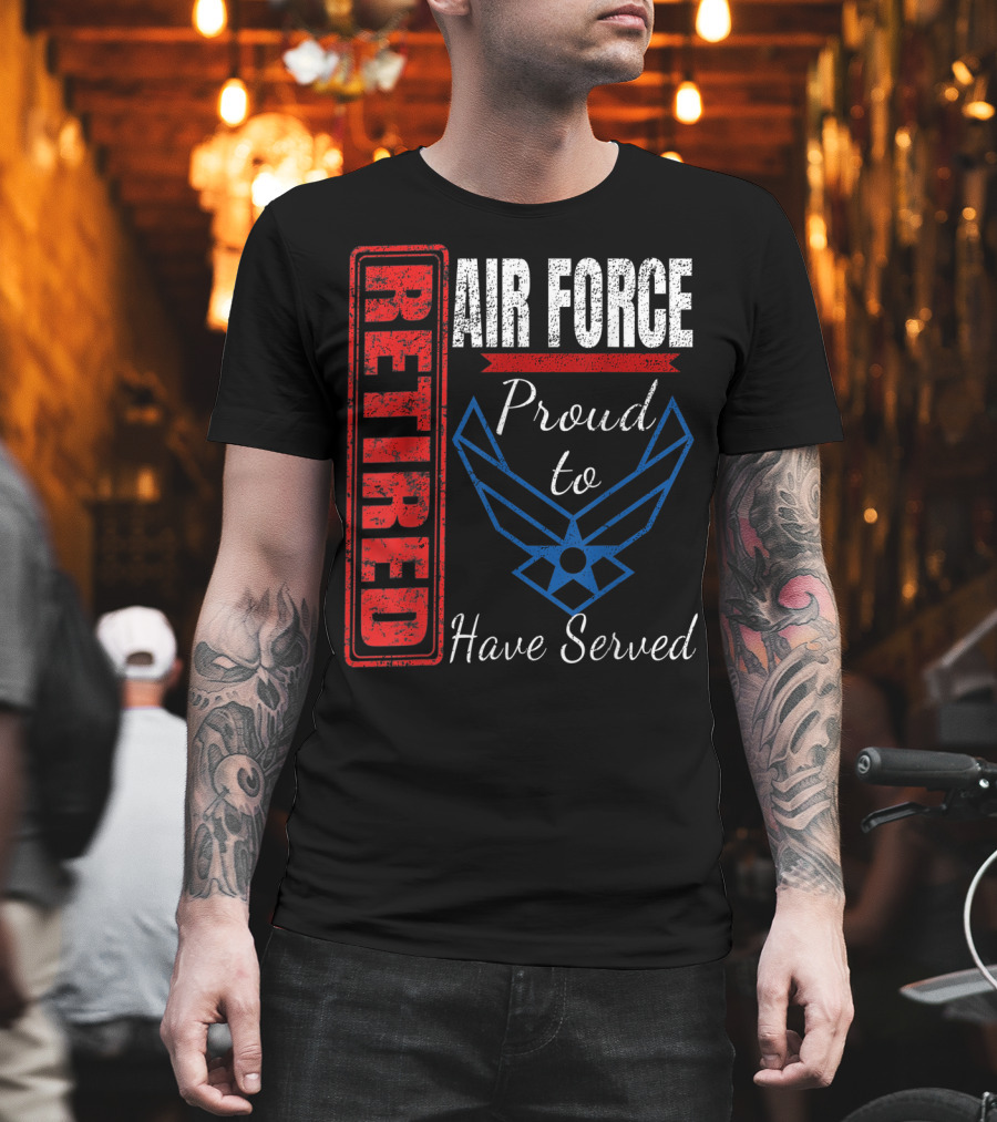 Retired Air Force Proud To Have Served Veteran Vintage T-Shirt