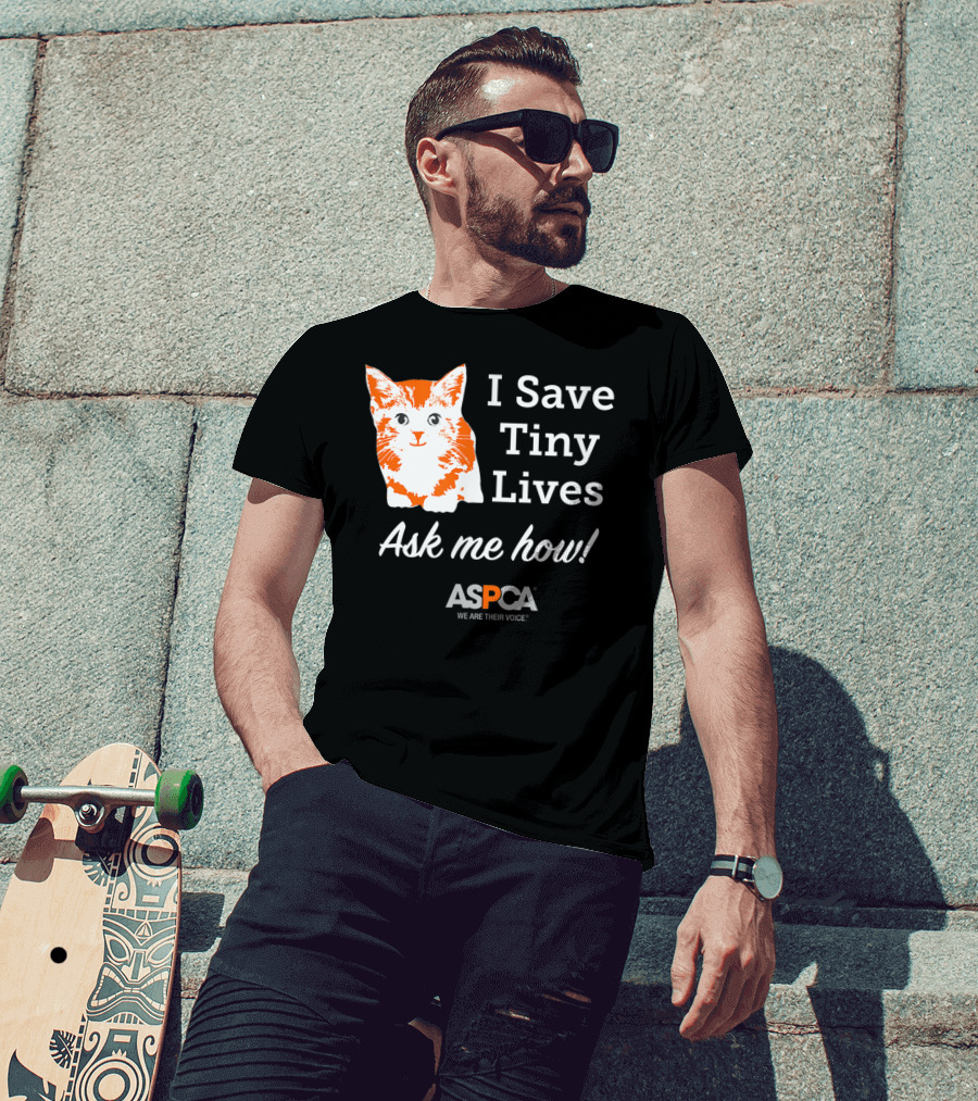 ASPCA Los Angeles I Save Tiny Lives Ask Me How Foster T-Shirt