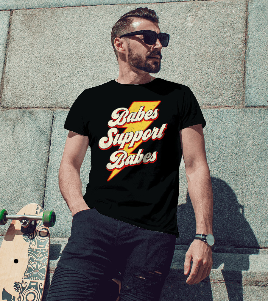Babes Support Babes Feminist Feminism Empowerment T-Shirt