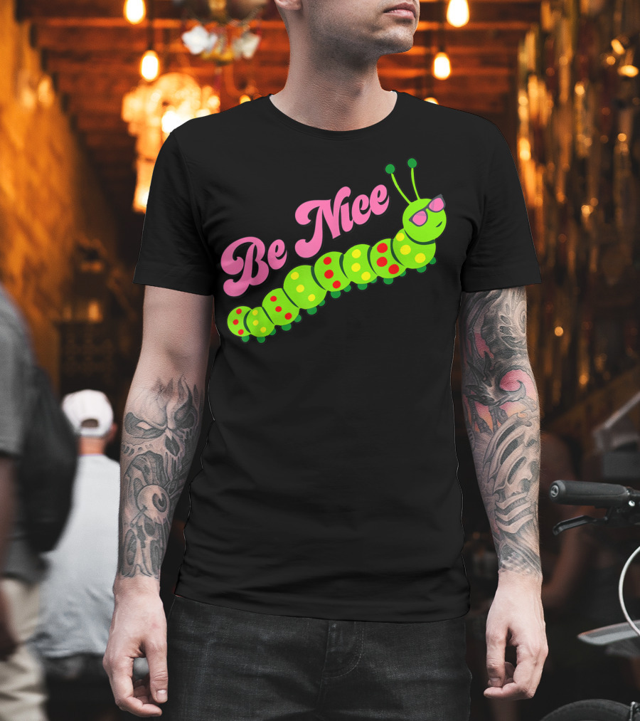 Be Nice Cute Caterpillar Inspirational Gratitude T-Shirt