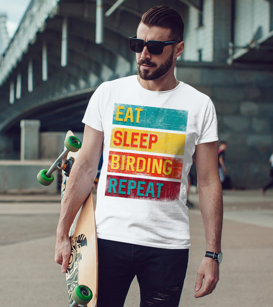 Eat Sleep Birding Repeat Birding Gift T-Shirt