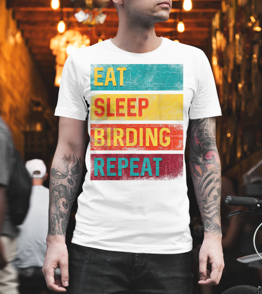 Eat Sleep Birding Repeat Birding Gift T-Shirt