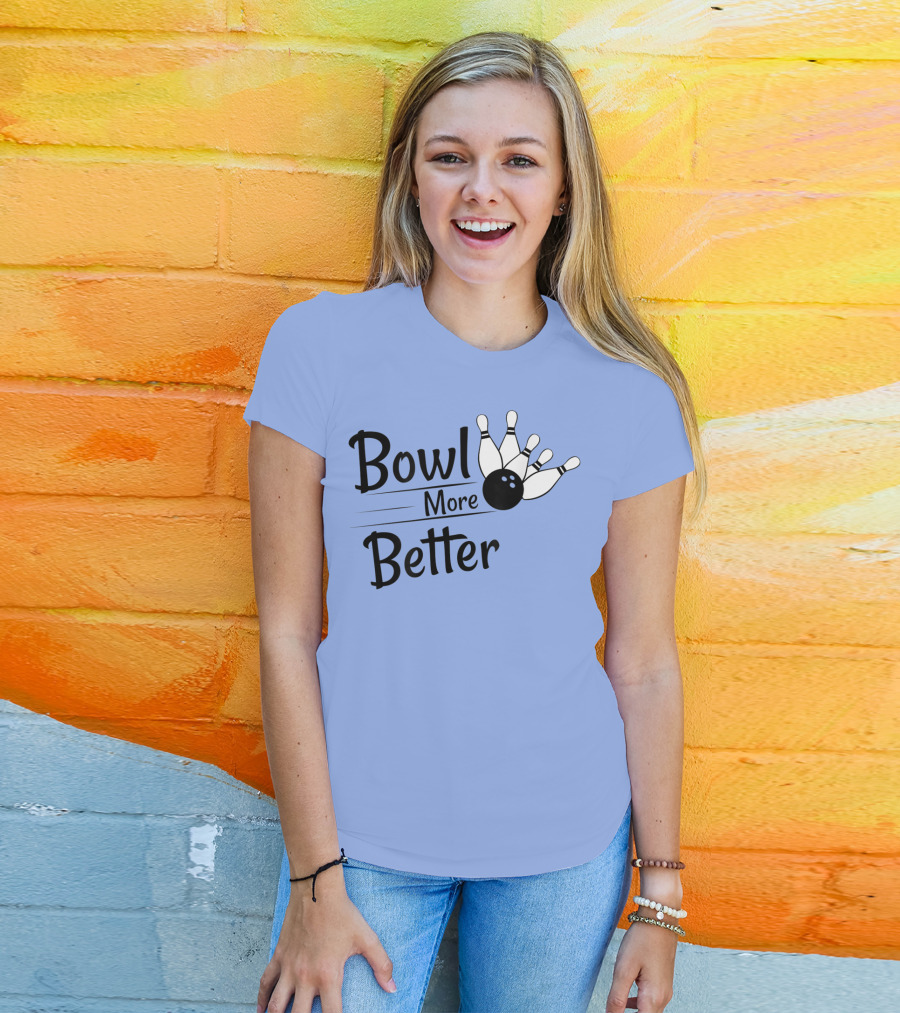 Bowl More Better Funny Bowling Strike Pins T-Shirt