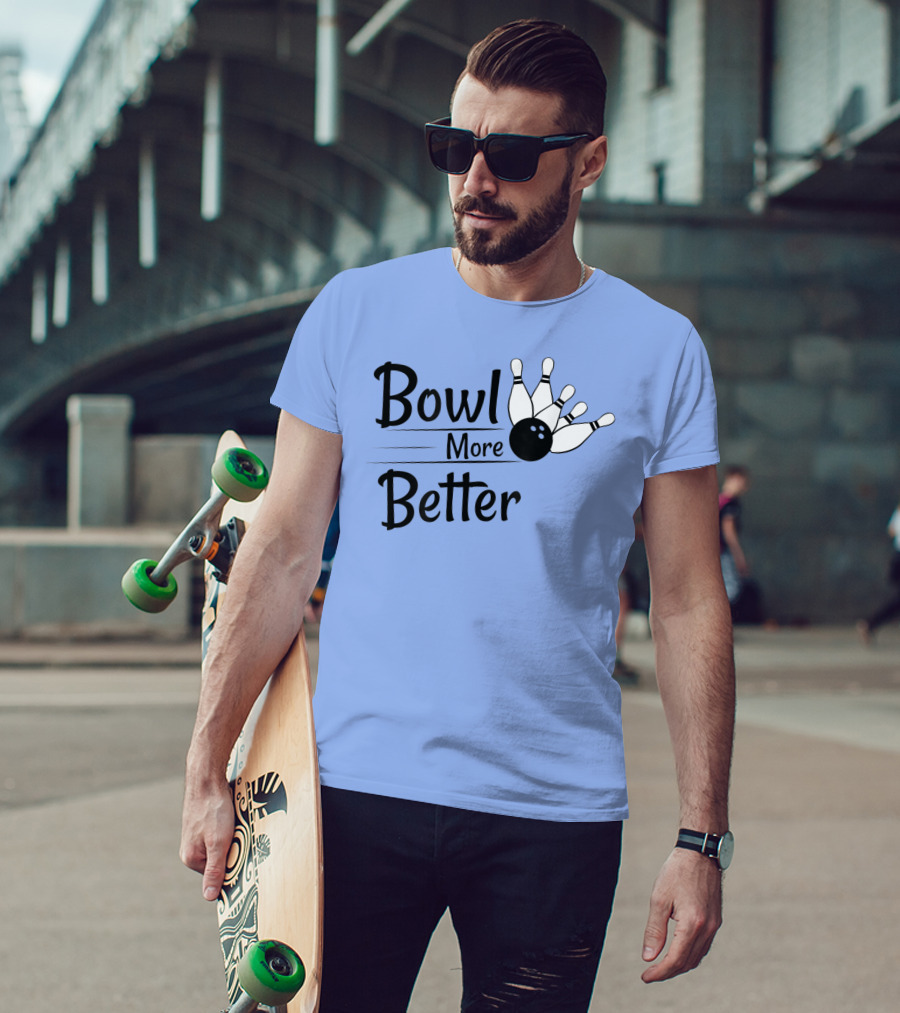 Bowl More Better Funny Bowling Strike Pins T-Shirt