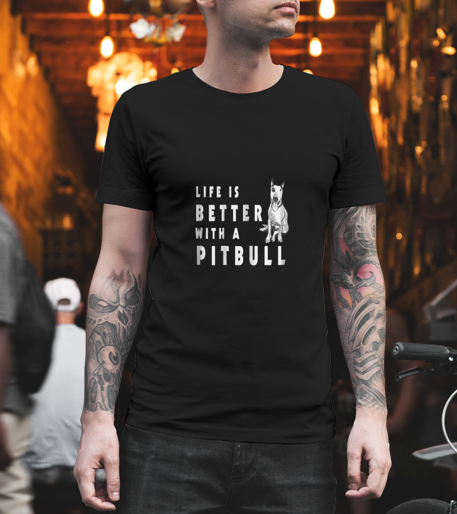 Life Is Better With A Pitbull Cute Pitbull T-Shirt