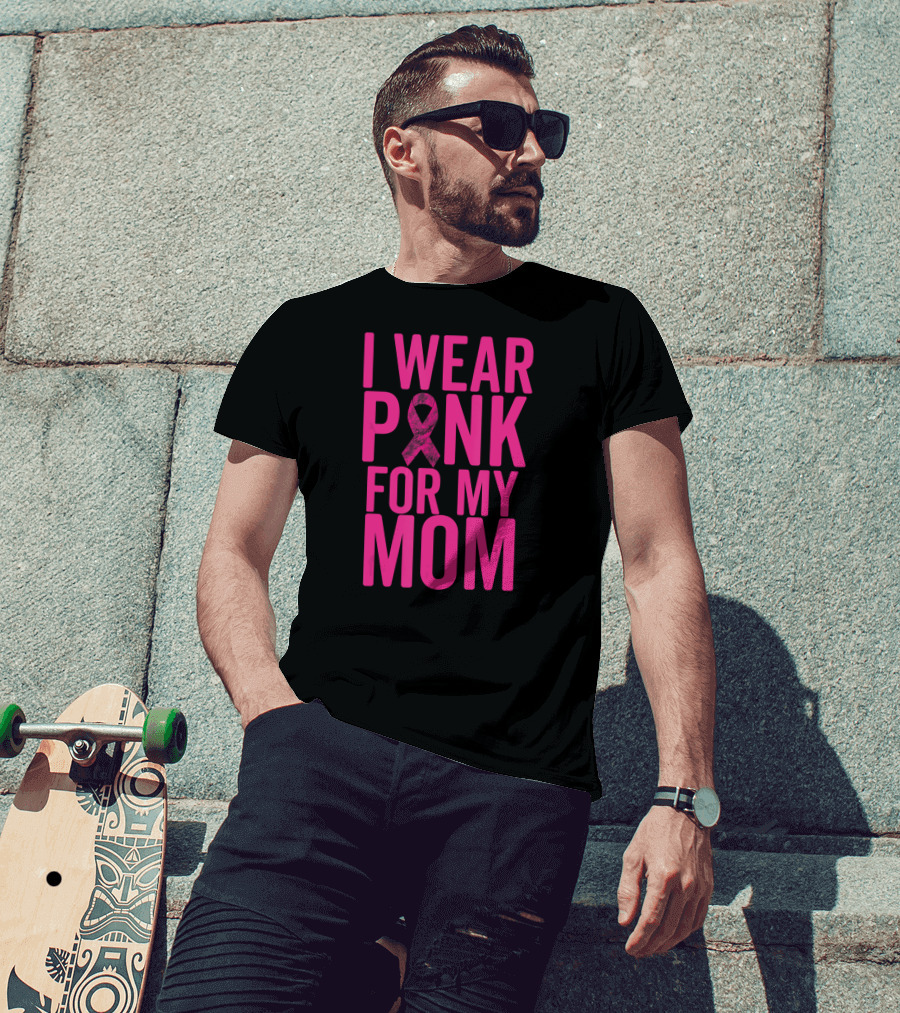 I Wear Pink For My Mom Breast Cancer Awareness Ribbon T-Shirt