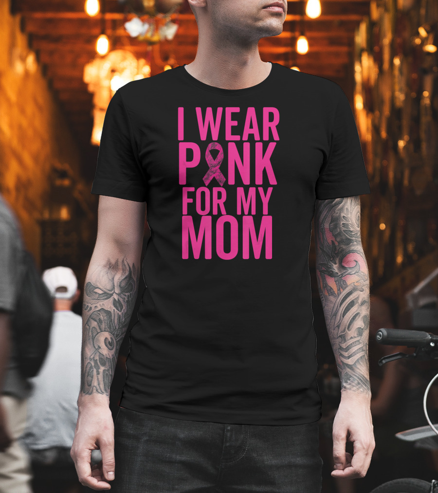 I Wear Pink For My Mom Breast Cancer Awareness Ribbon T-Shirt